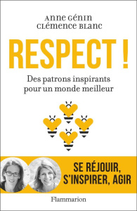 Respect ! Des patrons inspirants pour un monde meilleur - Génin Anne ; Blanc Clémence
