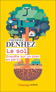 Le sol. Enquête sur un bien en péril - Denhez Frédéric