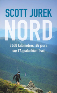 Nord. 3500 kilomètres, 46 jours sur l'Appalachian Trail - Jurek Scott ; Jurek Jenny ; Bonnot Charles