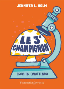 Le 3e champignon - Holm Jennifer L. ; Carpenter Tad ; Hermet Marie