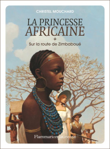 La Princesse africaine Tome 1 : Sur la route de Zimbaboué - Mouchard Christel