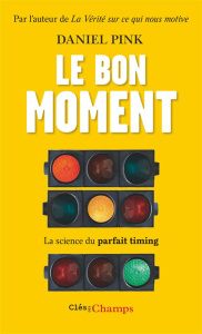 Le bon moment. La science du parfait timing - Pink Daniel ; Florea Hélène