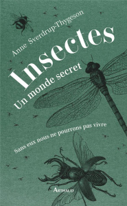 Insectes : un monde secret. Sans eux nous ne pourrions pas vivre - Sverdrup-Thygeson Anne