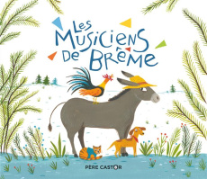 Les musiciens de Brême - Grimm Jakob et Wilhelm