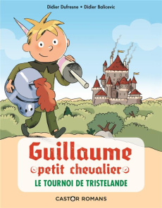 Guillaume petit chevalier Tome 1 : Le tournoi de Tristelande - Dufresne Didier ; Balicevic Didier