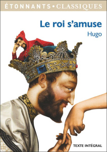 Le roi s'amuse - Hugo Victor ; Girault Benjamin ; Egret Romain
