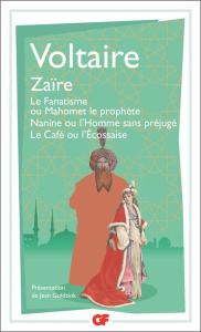 Zaïre. Le fanatisme ou Mahomet le prophète, Nanine ou L'homme sans préjugé, Le café ou L'Ecossaise - VOLTAIRE