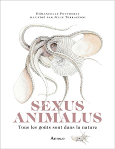 Sexus Animalus. Tous les goûts sont dans la nature - Pouydebat Emmanuelle ; Terrazzoni Julie