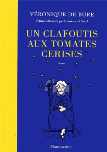 Un clafoutis aux tomates cerises. Edition de luxe - Bure Véronique de ; Clavel Constance