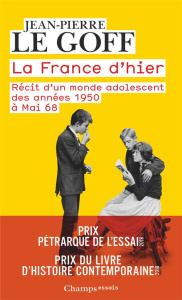 La France d'hier. Récit d'un monde adolescent, des années 1950 à Mai 68 - Le Goff Jean-Pierre