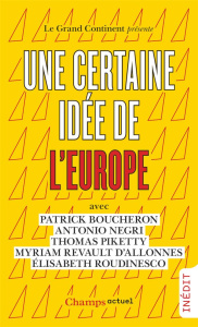 Une certaine idée de l'Europe - Boucheron Patrick ; Negri Antonio ; Piketty Thomas