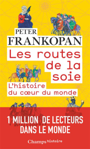 Les routes de la soie. L'histoire au coeur du monde - Frankopan Peter ; Villeneuve Guillaume