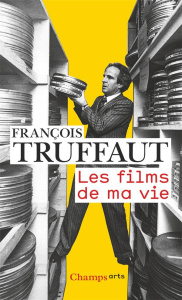 Les films de ma vie - Truffaut François ; Burdeau Emmanuel
