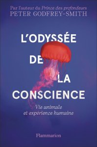 L'odyssée de la conscience. Vie animale et expérience humaine - Godfrey-Smith Peter ; Lem Sophie