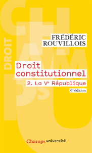 Droit constitutionnel. Tome 2, La Ve République, 6e édition - Rouvillois Frédéric