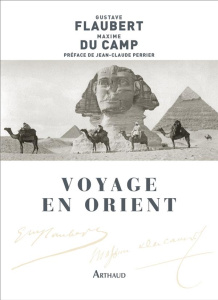 Voyage en Orient. Le Nil - Flaubert Gustave ; Du Camp Maxime ; Perrier Jean-C