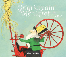 Grigrigredin Menufretin - Grimm Jakob et Wilhelm ; Ragondet Nathalie