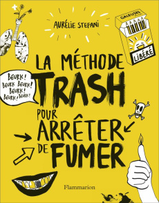 La méthode trash pour arrêter de fumer - Stéfani Aurélie