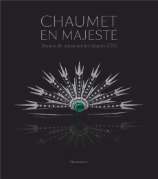 Chaumet en majesté. Joyaux de souveraines depuis 1780 - Tise-Isoré Suzanne ; Mansvelt Jean-Marc