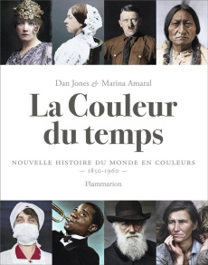 La couleur du temps. Nouvelle histoire du monde en couleurs - 1850-1960 - Jones Dan ; Amaral Marina ; Meyer Clotilde ; Modde