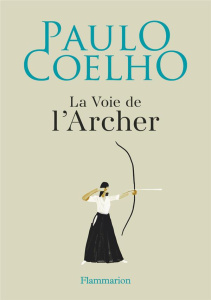 La voie de l'archer - Coelho Paulo ; Niemann Christoph ; Dupau Elodie