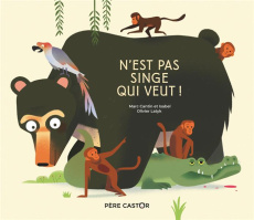 N'est pas singe qui veut ! - Cantin Marc ; Cantin Isabel ; Latyk Olivier