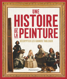 Une histoire de la peinture. Décrypter les grands tableaux - Metcalf Jonathan ; Berne-Smith Camille ; Fort Cami