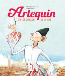 Arlequin ou Les oreilles de Venise - Ben Kemoun Hubert ; Goust Mayalen