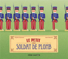 Le petit soldat de plomb - Andersen Hans Christian ; Meunier Henri