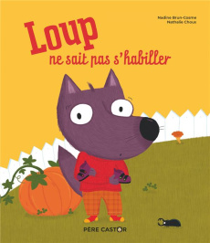Loup ne sait pas s'habiller - Brun-Cosme Nadine ; Choux Nathalie