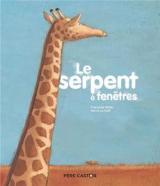 Le serpent à fenêtres - Bobe Françoise ; Le Goff Hervé