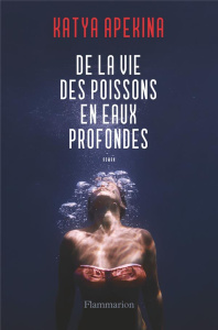 De la vie des poissons en eaux profondes - Apekina Katya ; Ménard Pierre