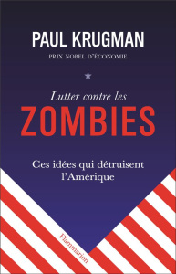 Lutter contre les zombies. Ces idées qui détruisent l'Amérique - Krugman Paul R.