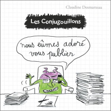 Les conjugouillons Tome 10 : Nous eûmes adoré vous publier - Desmarteau Claudine