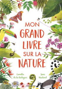 Mon grand livre sur la nature - La Bédoyère Camilla de ; Newland Jane ; Bénet Céli