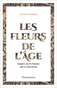 Les Fleurs de l'âge. Enquête sur les femmes qui se réinventent - Asmane Josiane