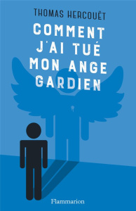 Comment j'ai tué mon ange gardien - Hercouët Thomas
