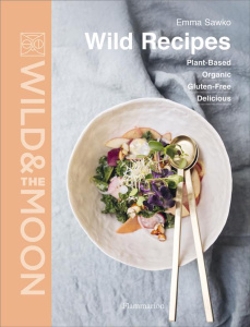 WILD & THE MOON - WILD RECIPES - PLANT-BASED, ORGANIC, GLUTEN-FREE, DELICIOUS - ILLUSTRATIONS, COULE - SAWKO EMMA
