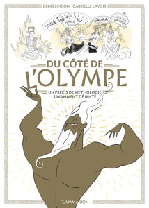 Du côté de l'Olympe. Un précis de mythologie savamment déjanté - Lindon Denis ; Lavoir Gabrielle