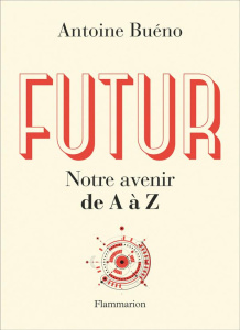 Futur. Notre avenir de A à Z - Buéno Antoine