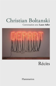 Christian Boltanski - Récits. Conversation avec Laure Adler - Boltanski Christian ; Adler Laure