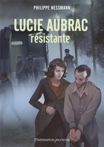 Lucie Aubrac, résistante - Nessmann Philippe