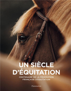 Un siècle d'équitation. Centenaire de la fédération française d'équitation - Réal-Moretto Laetitia ; Lecomte Serge