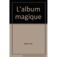 L'ALBUM MAGIQUE - - IMAGES EN RELIEF, LE PREMIER LIVRE POUR ENFANTS - BACCEI TOM