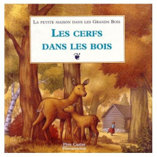 La petite maison dans les grands bois : Les cerfs dans les bois - Graef Renée