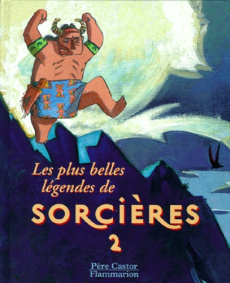 Les plus belles légendes de sorcières. Tome 2 - Cachin Claude