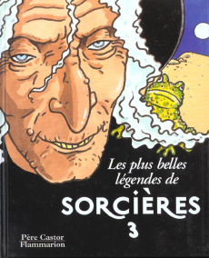 LES PLUS BELLES LEGENDES DE SORCIERES. Tome 3 - Afanassiev Alexandre ; Chatellard Isabelle ; Gilar