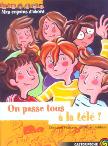Mes copains d'abord Tome 10 : On passe tous à la télé ! - Frasseto Christine ; Jolibois Christian