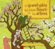 Le grand-père qui faisait fleurir les arbres - Buguet Anne