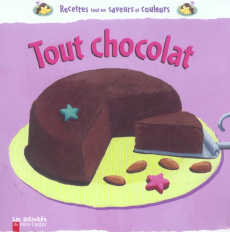 TOUT CHOCOLAT - RECETTES TOUT EN SAVEURS ET COULEURS - FAVEAU CHRISTOPHE